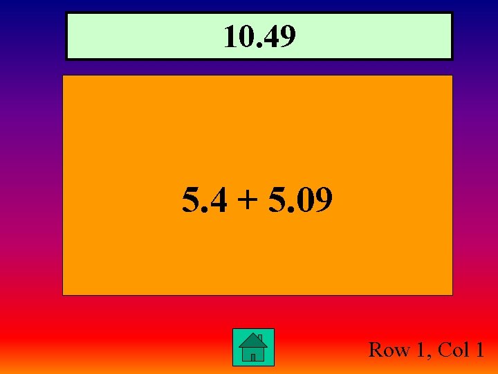 10. 49 5. 4 + 5. 09 Row 1, Col 1 