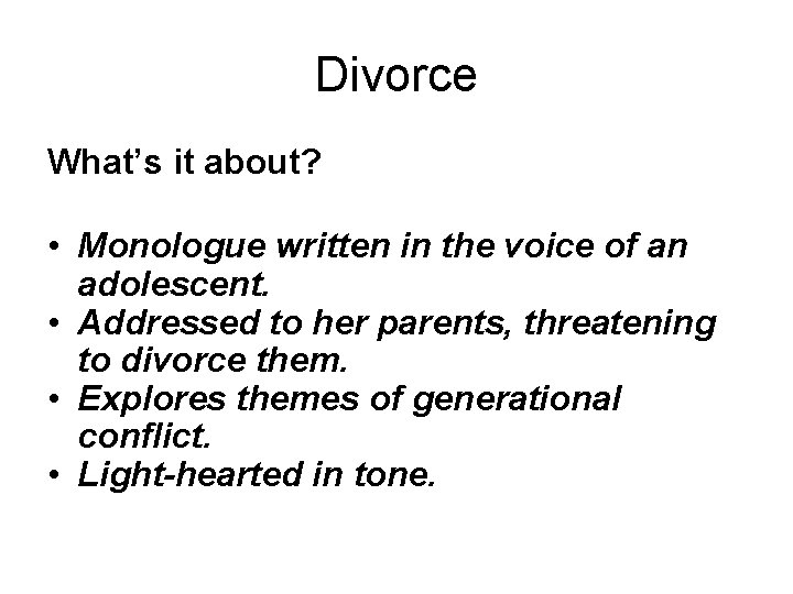 Divorce What’s it about? • Monologue written in the voice of an adolescent. •
