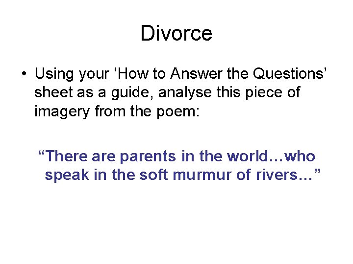 Divorce • Using your ‘How to Answer the Questions’ sheet as a guide, analyse
