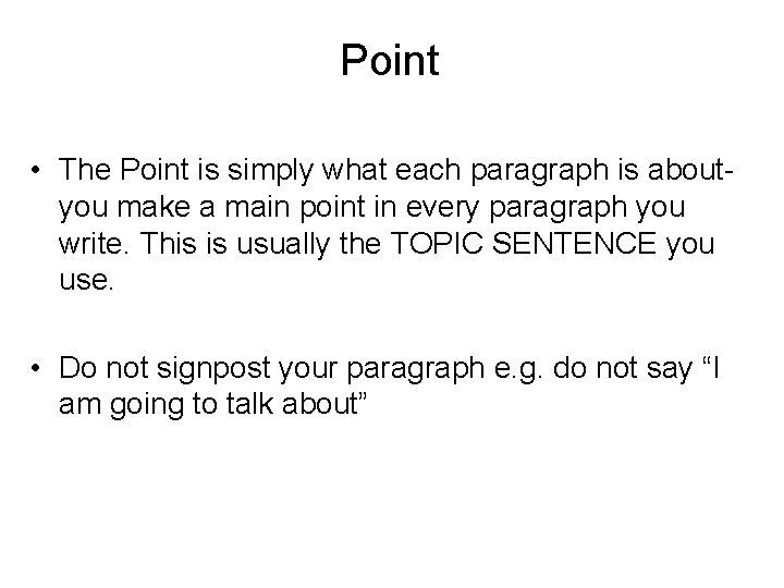 Point • The Point is simply what each paragraph is aboutyou make a main