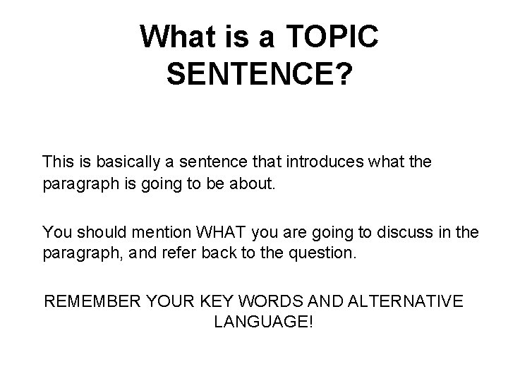 What is a TOPIC SENTENCE? This is basically a sentence that introduces what the