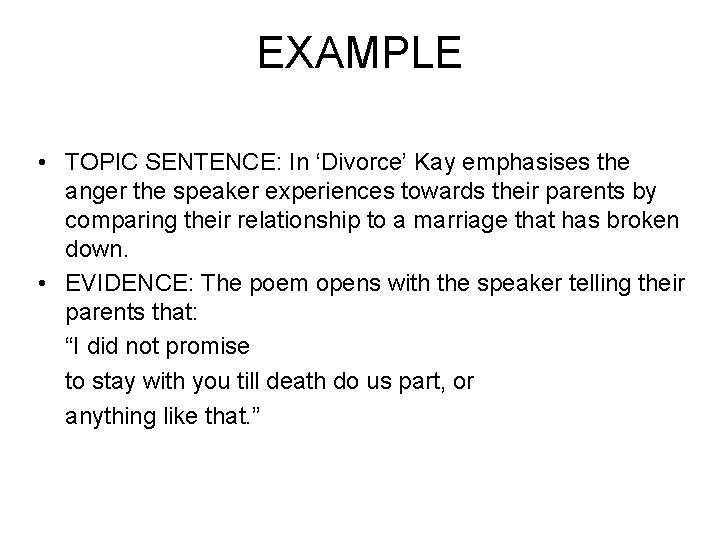 EXAMPLE • TOPIC SENTENCE: In ‘Divorce’ Kay emphasises the anger the speaker experiences towards