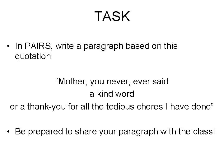 TASK • In PAIRS, write a paragraph based on this quotation: “Mother, you never,