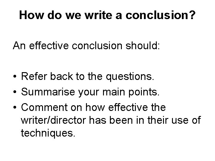 How do we write a conclusion? An effective conclusion should: • Refer back to