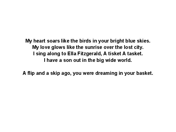 My heart soars like the birds in your bright blue skies. My love glows