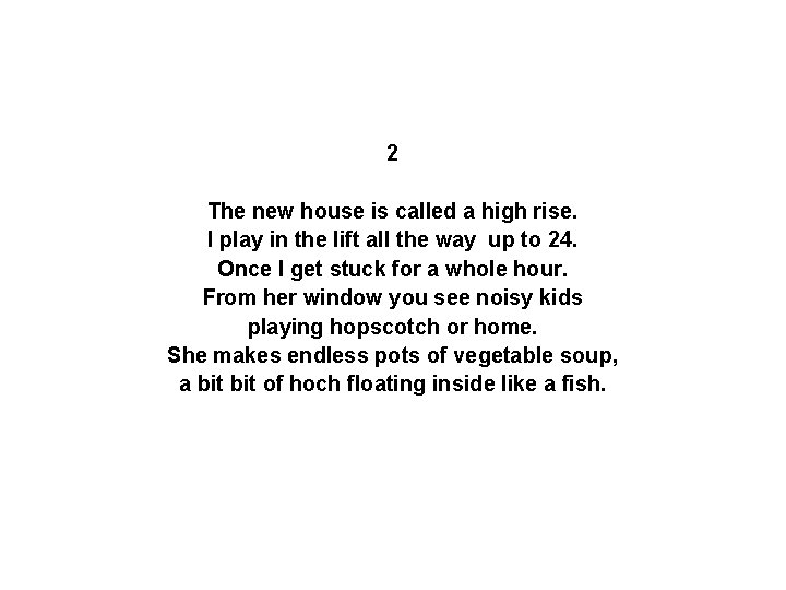 2 The new house is called a high rise. I play in the lift