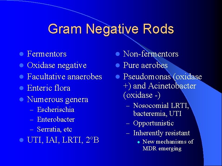 Gram Negative Rods l l l Fermentors Oxidase negative Facultative anaerobes Enteric flora Numerous