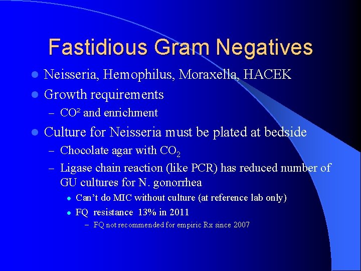 Fastidious Gram Negatives Neisseria, Hemophilus, Moraxella, HACEK l Growth requirements l – CO² and