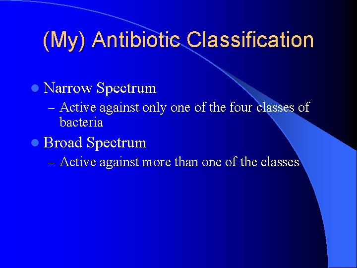 (My) Antibiotic Classification l Narrow Spectrum – Active against only one of the four