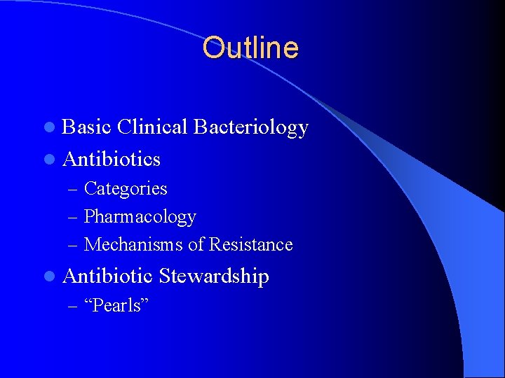 Outline l Basic Clinical Bacteriology l Antibiotics – Categories – Pharmacology – Mechanisms of