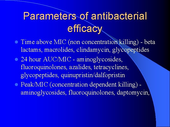 Parameters of antibacterial efficacy Time above MIC (non concentration killing) - beta lactams, macrolides,