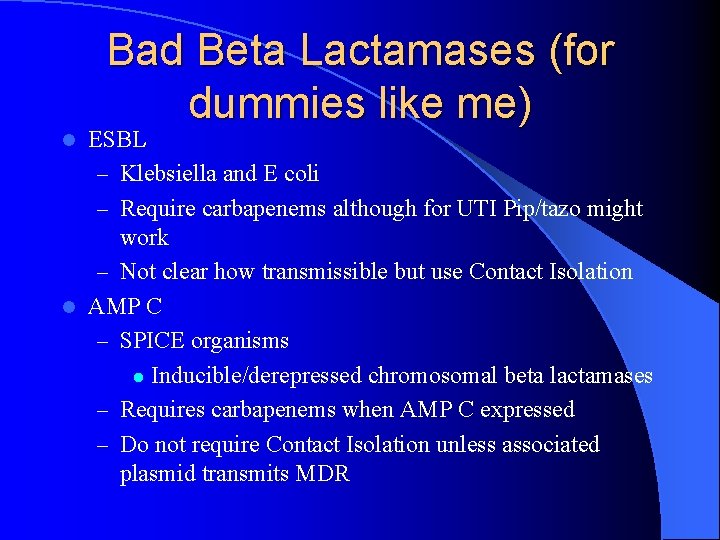 Bad Beta Lactamases (for dummies like me) ESBL – Klebsiella and E coli –