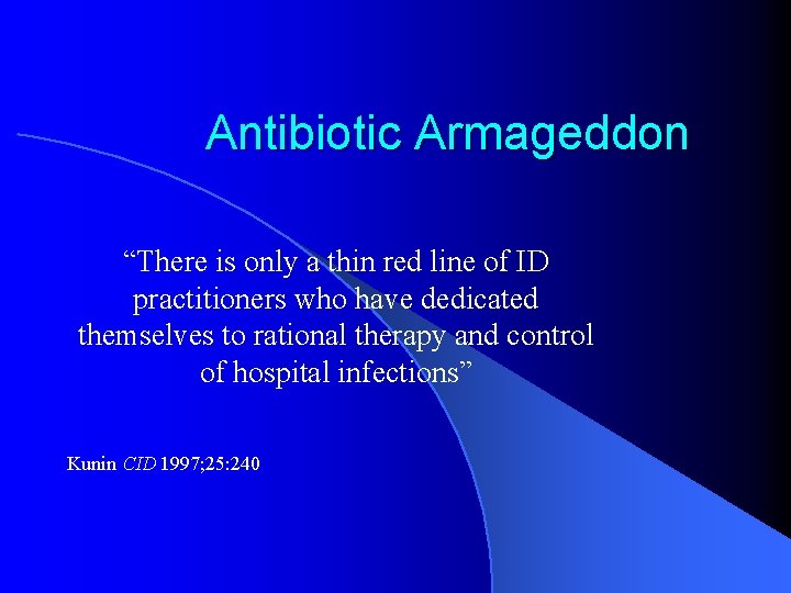 Antibiotic Armageddon “There is only a thin red line of ID practitioners who have