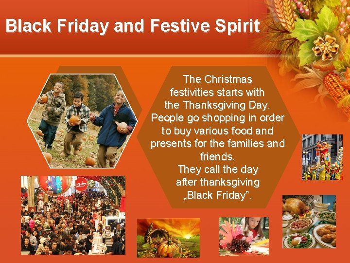 Black Friday and Festive Spirit The Christmas festivities starts with the Thanksgiving Day. People