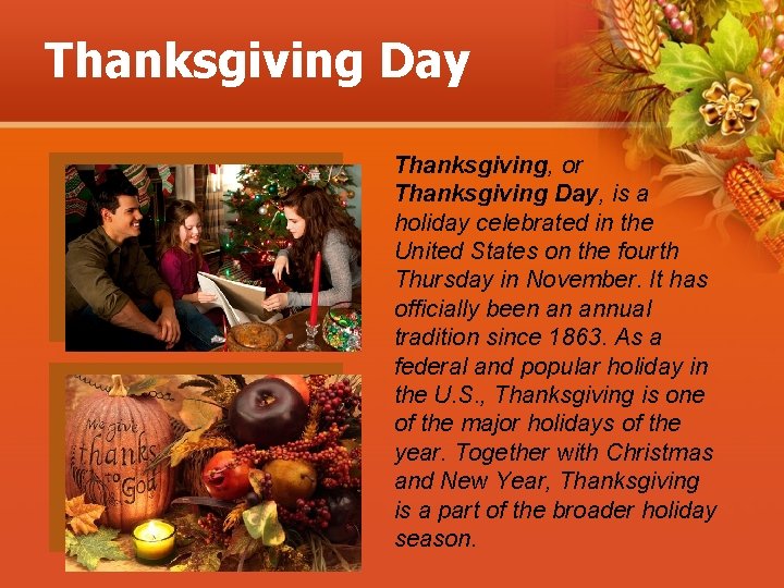 Thanksgiving Day Thanksgiving, or Thanksgiving Day, is a holiday celebrated in the United States