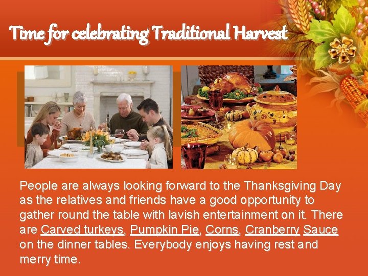 Time for celebrating Traditional Harvest People are always looking forward to the Thanksgiving Day