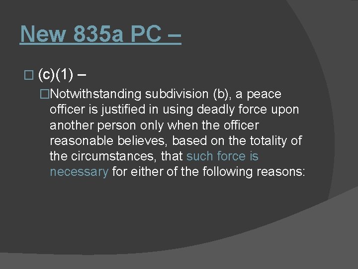 New 835 a PC – � (c)(1) – �Notwithstanding subdivision (b), a peace officer