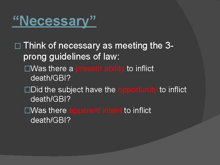 “Necessary” � Think of necessary as meeting the 3 prong guidelines of law: �Was