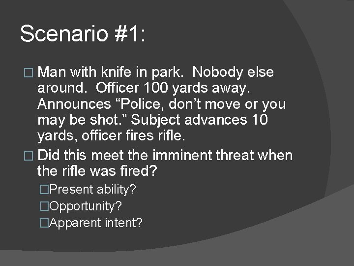 Scenario #1: � Man with knife in park. Nobody else around. Officer 100 yards