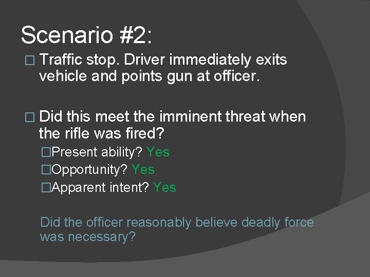 Scenario #2: � Traffic stop. Driver immediately exits vehicle and points gun at officer.
