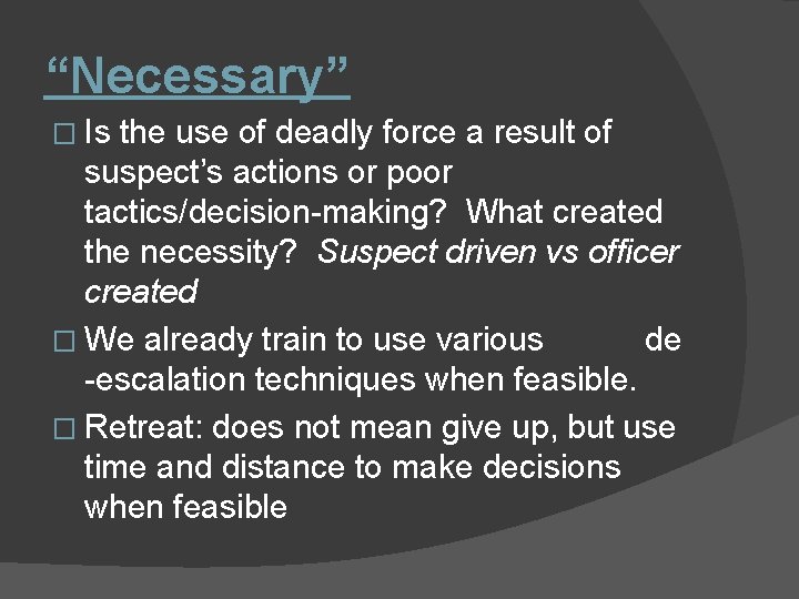 “Necessary” � Is the use of deadly force a result of suspect’s actions or