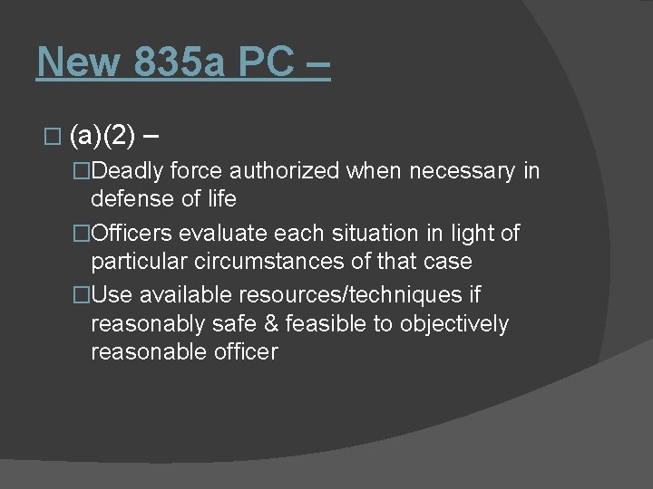 New 835 a PC – � (a)(2) – �Deadly force authorized when necessary in