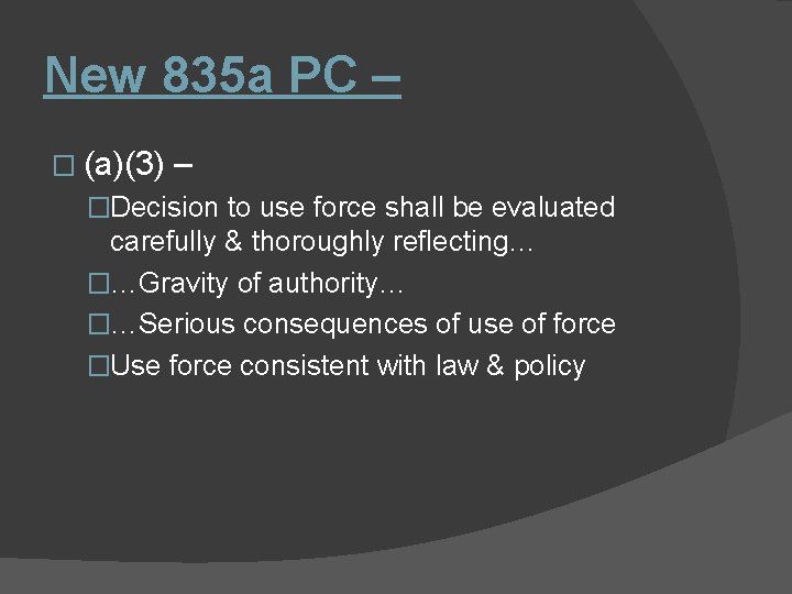 New 835 a PC – � (a)(3) – �Decision to use force shall be
