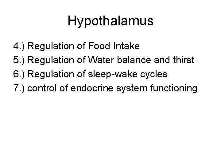 Hypothalamus 4. ) Regulation of Food Intake 5. ) Regulation of Water balance and