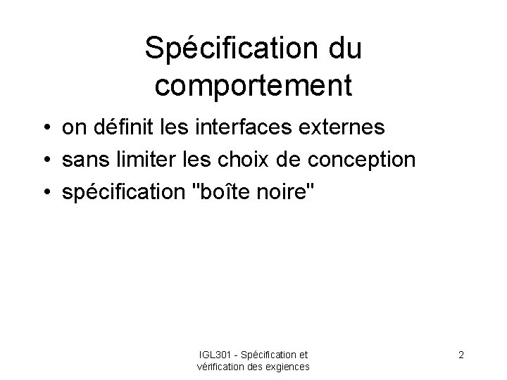 Spécification du comportement • on définit les interfaces externes • sans limiter les choix