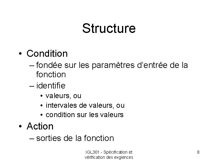 Structure • Condition – fondée sur les paramètres d’entrée de la fonction – identifie
