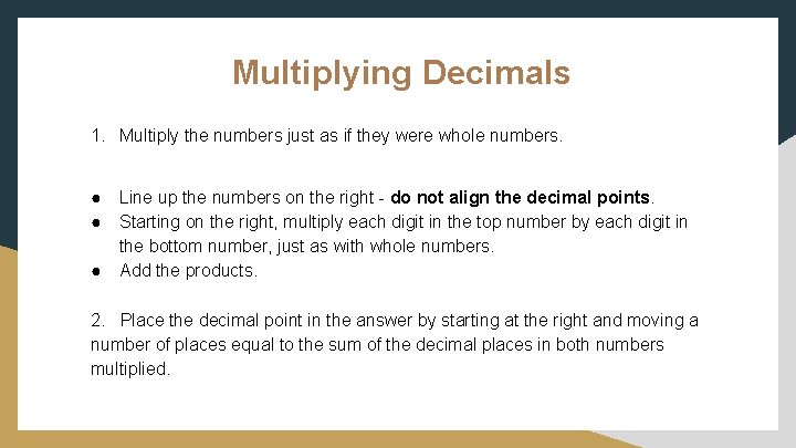 James i Multiplying Decimals 1. Multiply the numbers just as if they were whole