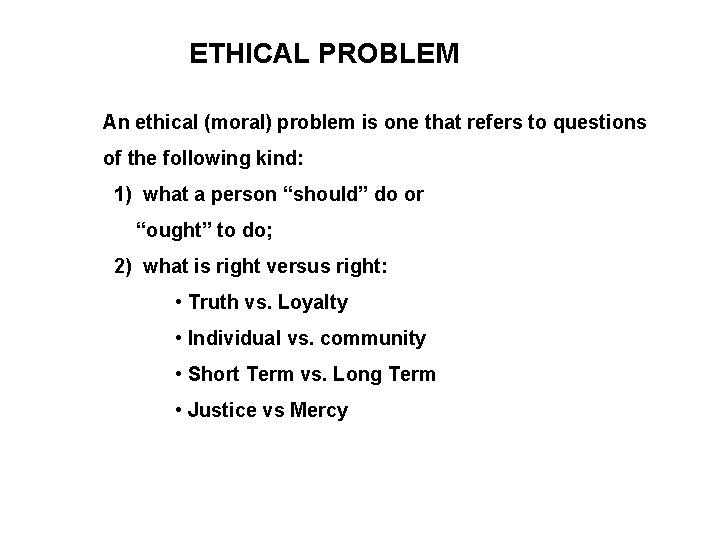 ETHICAL PROBLEM An ethical (moral) problem is one that refers to questions of the ETHICAL PROBLEM An ethical (moral) problem is one that refers to questions of the