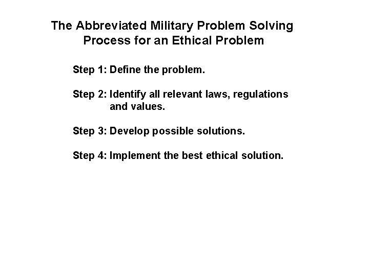 The Abbreviated Military Problem Solving Process for an Ethical Problem Step 1: Define the The Abbreviated Military Problem Solving Process for an Ethical Problem Step 1: Define the