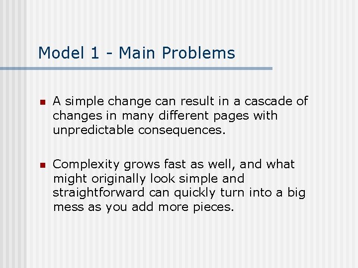 Model 1 - Main Problems n A simple change can result in a cascade Model 1 - Main Problems n A simple change can result in a cascade