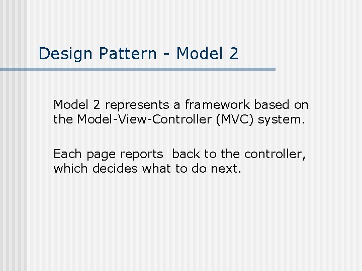 Design Pattern - Model 2 represents a framework based on the Model-View-Controller (MVC) system. Design Pattern - Model 2 represents a framework based on the Model-View-Controller (MVC) system.
