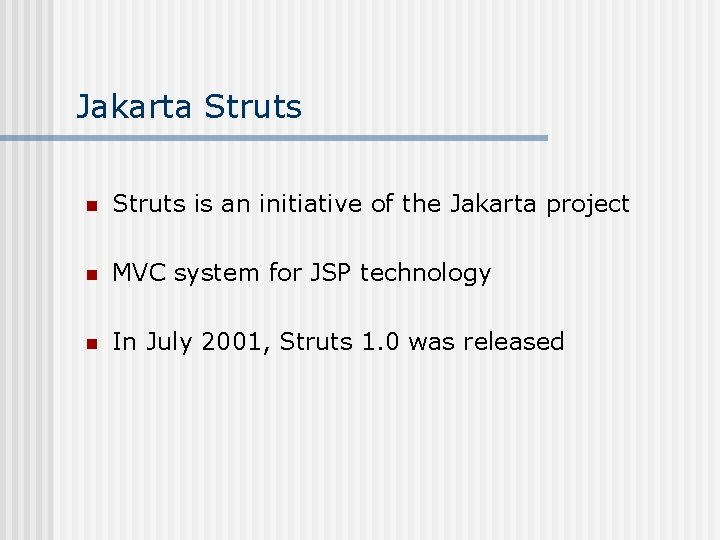 Jakarta Struts n Struts is an initiative of the Jakarta project n MVC system Jakarta Struts n Struts is an initiative of the Jakarta project n MVC system