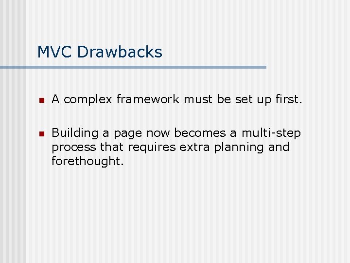 MVC Drawbacks n A complex framework must be set up first. n Building a MVC Drawbacks n A complex framework must be set up first. n Building a