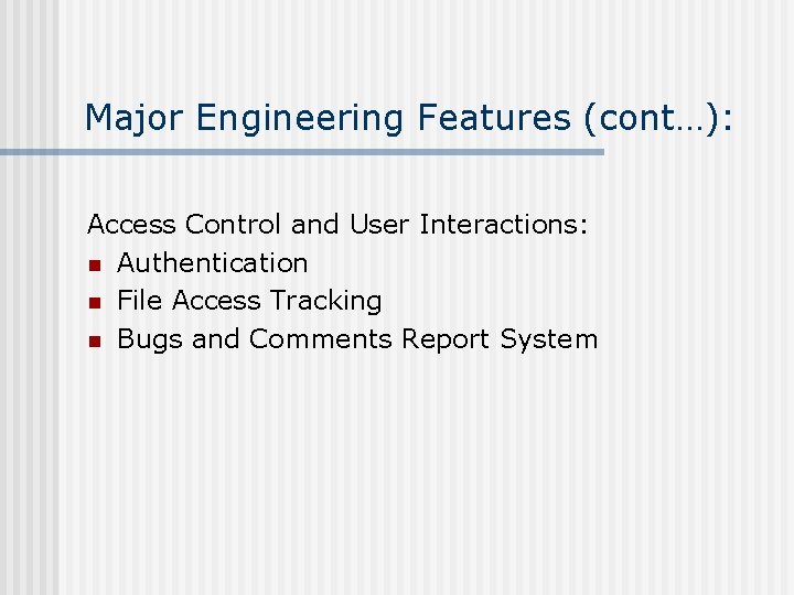 Major Engineering Features (cont…): Access Control and User Interactions: n Authentication n File Access Major Engineering Features (cont…): Access Control and User Interactions: n Authentication n File Access