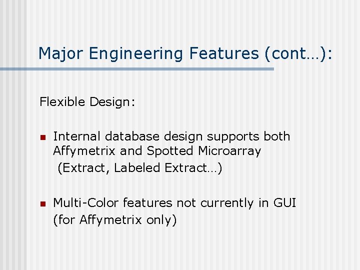 Major Engineering Features (cont…): Flexible Design: n Internal database design supports both Affymetrix and Major Engineering Features (cont…): Flexible Design: n Internal database design supports both Affymetrix and