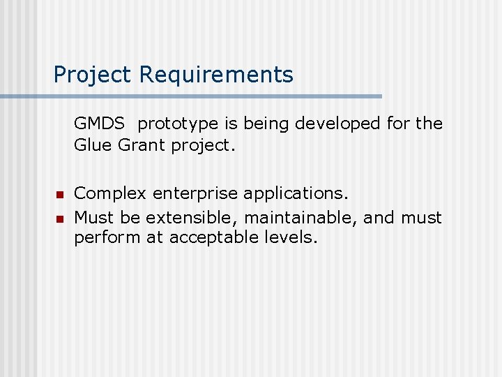 Project Requirements GMDS prototype is being developed for the Glue Grant project. n n Project Requirements GMDS prototype is being developed for the Glue Grant project. n n