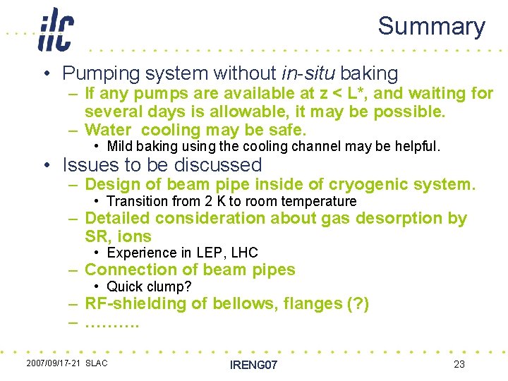 Summary • Pumping system without in-situ baking – If any pumps are available at