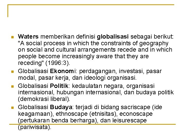 n n Waters memberikan definisi globalisasi sebagai berikut: "A social process in which the