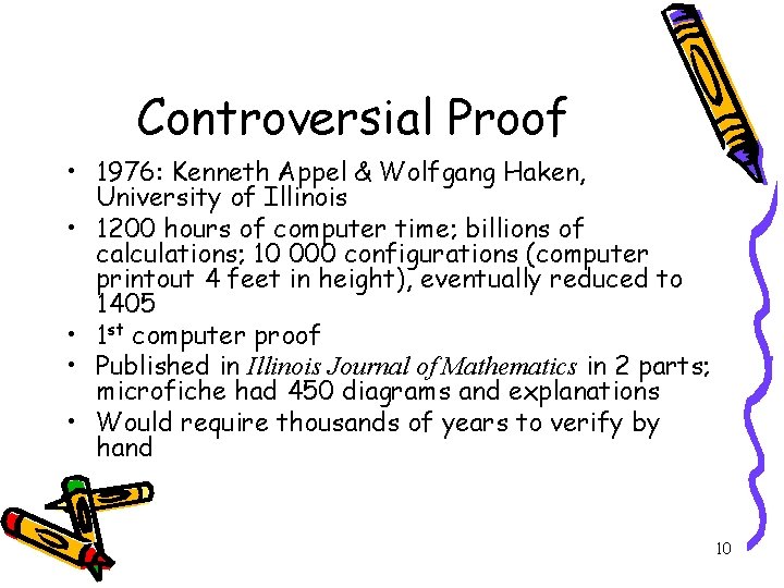 Controversial Proof • 1976: Kenneth Appel & Wolfgang Haken, University of Illinois • 1200