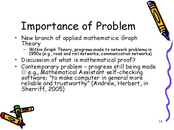 Importance of Problem • New branch of applied mathematics: Graph Theory – Within Graph