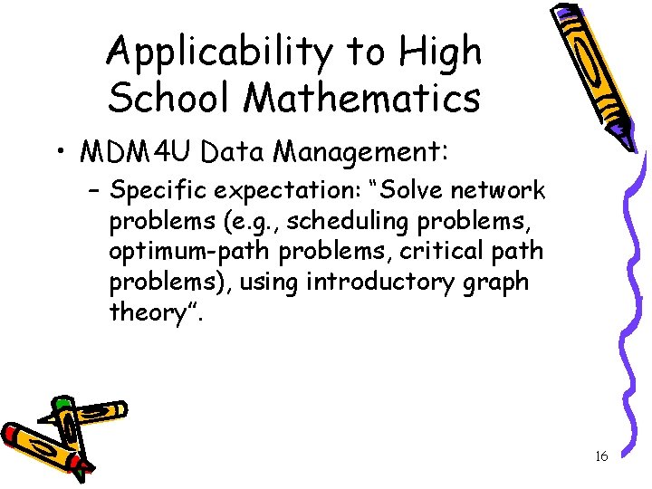 Applicability to High School Mathematics • MDM 4 U Data Management: – Specific expectation: