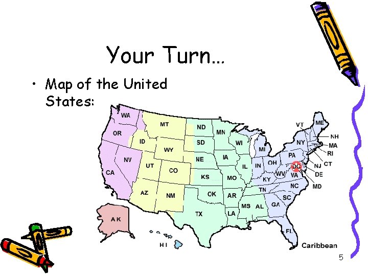 Your Turn… • Map of the United States: 5 