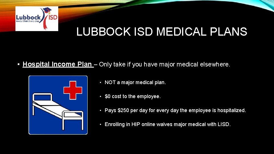 LUBBOCK ISD MEDICAL PLANS • Hospital Income Plan – Only take if you have