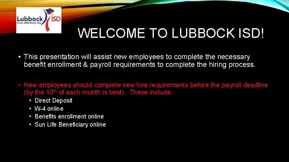 WELCOME TO LUBBOCK ISD! • This presentation will assist new employees to complete the