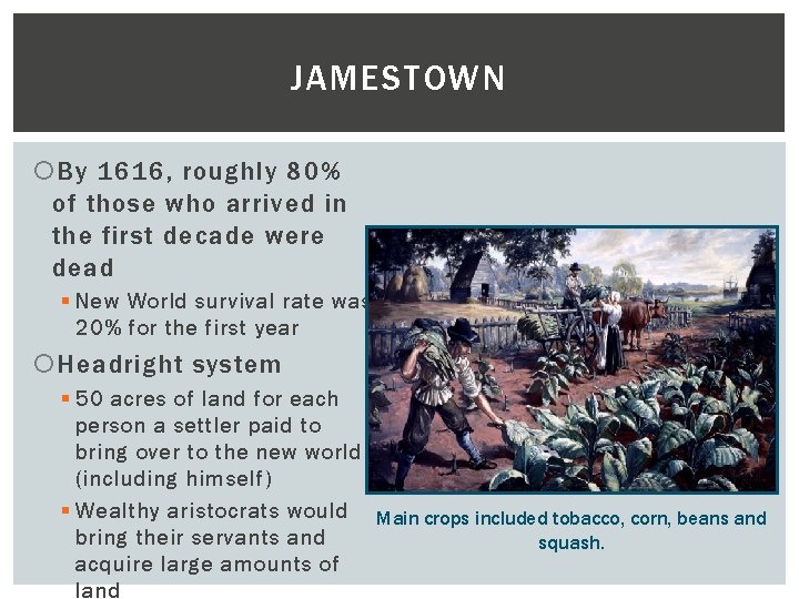 JAMESTOWN By 1616, roughly 80% of those who arrived in the first decade were