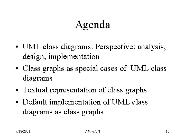 Agenda • UML class diagrams. Perspective: analysis, design, implementation • Class graphs as special